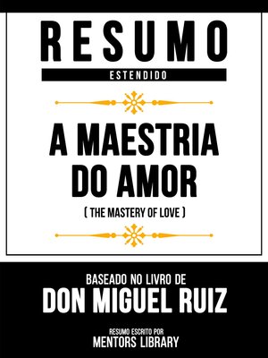 cover image of Resumo Estendido--A Maestria Do Amor (The Mastery of Love)--Baseado No Livro De Don Miguel Ruiz